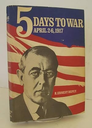 Imagen del vendedor de 5 Days To War April 2-6, 1917 a la venta por John E. DeLeau