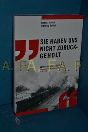 Bild des Verkufers fr Sie haben uns nicht zurckgeholt, verlorene Intelligenz, sterreichische Wissenschaftler 1918 - 1945 zum Verkauf von Antiquarische Fundgrube e.U.