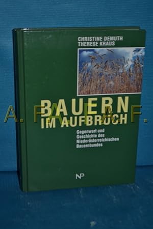 Bild des Verkufers fr Bauern im Aufbruch : Gegenwart und Geschichte des Niedersterreichischen Bauernbundes zum Verkauf von Antiquarische Fundgrube e.U.