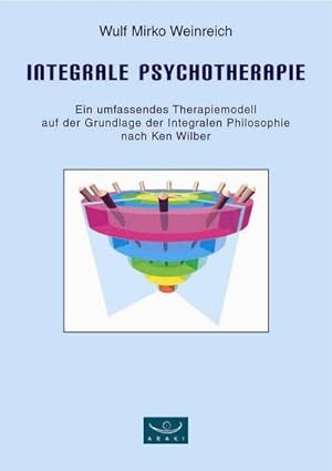 Bild des Verkufers fr Integrale Psychotherapie : Ein umfassendes Therapiemodell auf der Grundlage der Integralen Philosophie nach Ken Wilber zum Verkauf von AHA-BUCH GmbH
