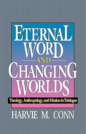 Bild des Verkufers fr Eternal Word and Changing Worlds : Theology, Anthropology, and Mission in Trialogue zum Verkauf von GreatBookPrices