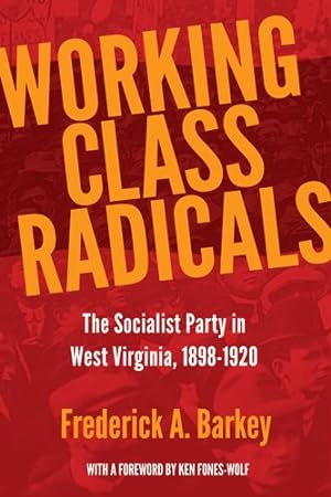 Image du vendeur pour Working Class Radicals : The Socialist Party in West Virginia, 1898-1920 mis en vente par GreatBookPrices
