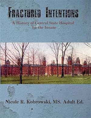 Seller image for Fractured Intentions : A History of Central State Hospital for the Insane for sale by GreatBookPrices