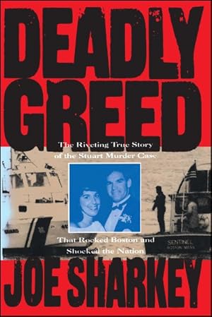 Imagen del vendedor de Deadly Greed : The Riveting True Story of the Stuart Murder Case That Rocked Boston and Shocked the Nation a la venta por GreatBookPrices