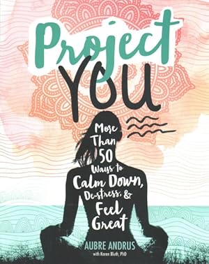 Seller image for Project You : More Than 50 Ways to Calm Down, De-stress, & Feel Great! for sale by GreatBookPrices
