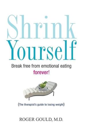 Bild des Verkufers fr Shrink Yourself : Break Free from Emotional Eating Forever! zum Verkauf von GreatBookPrices