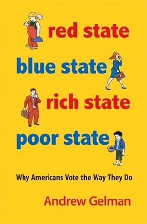 Bild des Verkufers fr Red State, Blue State, Rich State, Poor State : Why Americans Vote the Way They Do zum Verkauf von GreatBookPrices