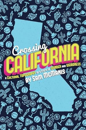 Imagen del vendedor de Crossing California : A Cultural Topography of a Land of Wonder and Weirdness a la venta por GreatBookPrices