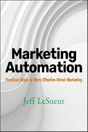 Seller image for Marketing Automation : Practical Steps to More Effective Direct Marketing for sale by GreatBookPrices