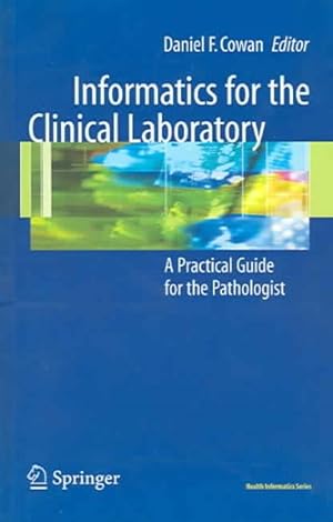 Seller image for Informatics for the Clinical Laboratory : A Practical Guide for the Pathologist for sale by GreatBookPrices