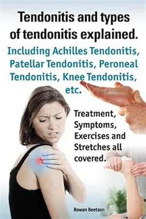 Imagen del vendedor de Tendonitis and the different types of tendonitis explained. Tendonitis Symptoms, Diagnosis, Treatment Options, Stretches and Exercises all included. a la venta por GreatBookPrices