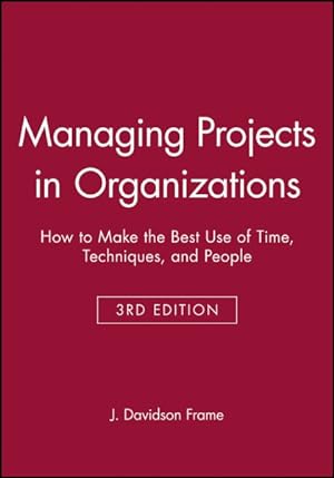 Seller image for Managing Projects in Organizations : How to Make the Best Use of Time, Techniques, and People for sale by GreatBookPrices