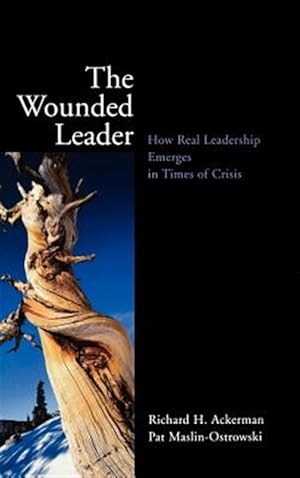 Immagine del venditore per Wounded Leader : How Real Leadership Emerges in Times of Crisis venduto da GreatBookPrices