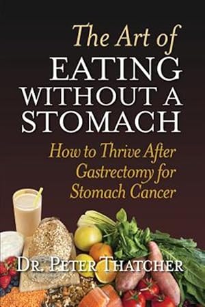Seller image for The Art of Eating Without a Stomach: How to Thrive After Gastrectomy for Stomach Cancer for sale by GreatBookPrices