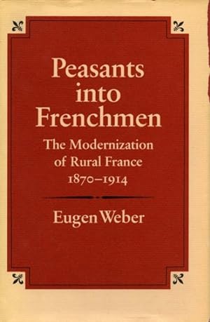 Immagine del venditore per Peasants into Frenchmen : The Modernization of Rural France, 1870-1914 venduto da GreatBookPrices