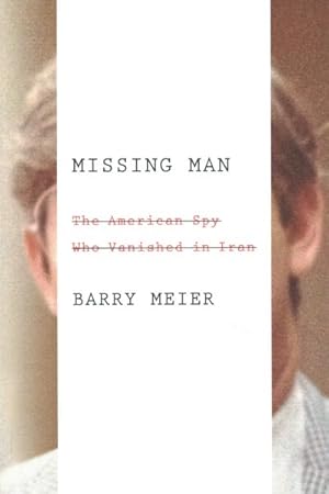 Image du vendeur pour Missing Man : The American Spy Who Vanished in Iran mis en vente par GreatBookPrices