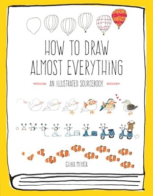 Bild des Verkufers fr How to Draw Almost Everything : An Illustrated Sourcebook zum Verkauf von GreatBookPrices