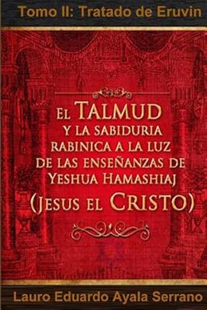 Imagen del vendedor de El Talmud y La Sabiduria Rabinica a la Luz de Las Ensenanzas de Yeshua Hamashiaj, Jesus El Cristo: Tomo II: Tratado de Eruvin -Language: spanish a la venta por GreatBookPrices