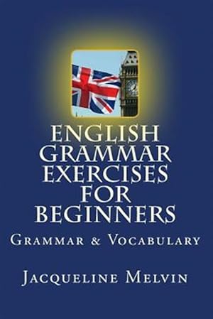 Image du vendeur pour English Grammar Exercises for Beginners : Grammar and Vocabulary mis en vente par GreatBookPrices