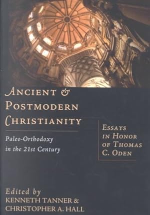 Seller image for Ancient & Postmodern Christianity : Paleo-Orthodoxyin the 21st Century : Essays in Honor of Thomas C. Oden for sale by GreatBookPrices