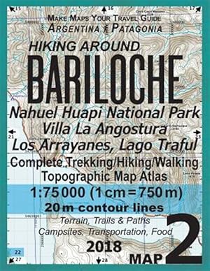 Seller image for Hiking Around Bariloche Map 2 Nahuel Huapi National Park Villa La Angostura Los Arrayanes, Lago Traful Complete Trekking/Hiking/Walking Topographic Map Atlas Argentina Patagonia Make Maps Your Travel Guide 1:75000 : Trails, Hikes & Walks for sale by GreatBookPrices