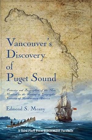 Imagen del vendedor de Vancouver's Discovery of Puget Sound: Portraits and Biographies of the Men Honored in the Naming of Geographic Features of Northwestern A a la venta por GreatBookPrices