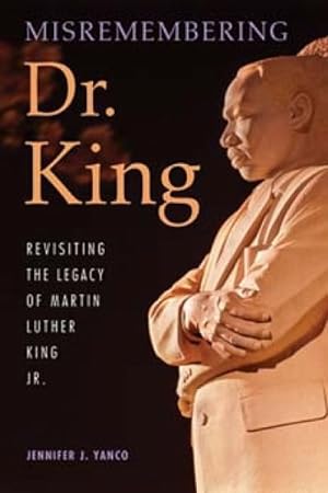 Image du vendeur pour Misremembering Dr. King : Revisiting the Legacy of Martin Luther King Jr. mis en vente par GreatBookPrices