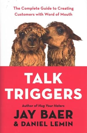 Imagen del vendedor de Talk Triggers : The Complete Guide to Creating Customers With Word of Mouth a la venta por GreatBookPrices