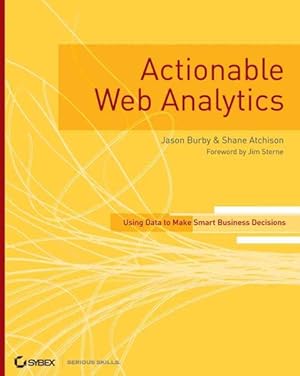 Immagine del venditore per Actionable Web Analytics : Using Data to Make Smart Business Decisions venduto da GreatBookPrices