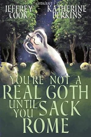 Bild des Verkufers fr You're Not a Real Goth Until You Sack Rome zum Verkauf von GreatBookPrices