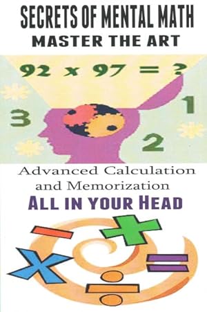 Seller image for Secrets of Mental Math Master the Art : Advanced Calculation and Memorization All in Your Head for sale by GreatBookPrices