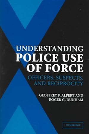 Immagine del venditore per Understanding Police Use of Force : Officers, Suspects, and Reciprocity venduto da GreatBookPrices