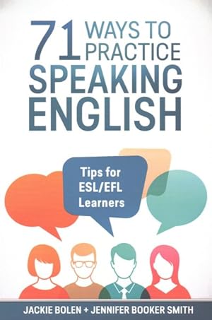 Imagen del vendedor de 71 Ways to Practice Speaking English : Tips for ESL/EFL Learners a la venta por GreatBookPrices