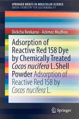 Bild des Verkufers fr Adsorption of Reactive Red 158 Dye by Chemically Treated Cocos Nucifera L. Shell Powder zum Verkauf von GreatBookPrices