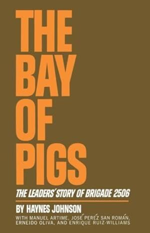 Seller image for Bay of Pigs : The Leaders' Story of Brigade 2506 for sale by GreatBookPrices