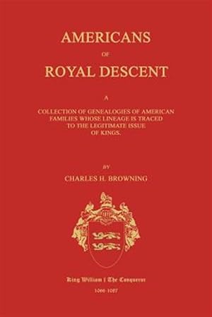 Seller image for Americans of Royal Descent. a Collection of Genealogies of American Families Whose Lineage Is Traced to the Legitmate Issue of Kings. Second Edition for sale by GreatBookPrices