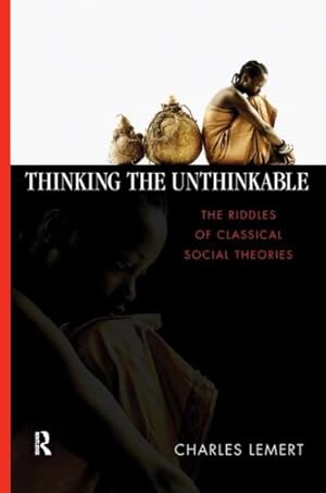 Seller image for Thinking the Unthinkable : The Riddles of Classical Social Theories for sale by GreatBookPrices