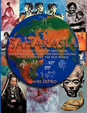 Imagen del vendedor de Saharasia: The 4000 BCE Origins of Child Abuse, Sex-Repression, Warfare and Social Violence, In the Deserts of the Old World a la venta por GreatBookPrices