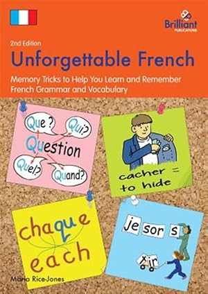 Seller image for Unforgettable French, 2nd Edition : Memory Tricks to Help You Learn and Remember French Grammar and Vocabulary for sale by GreatBookPrices