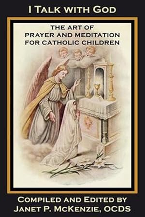 Imagen del vendedor de I Talk with God: The Art of Prayer and Meditation for Catholic Children a la venta por GreatBookPrices
