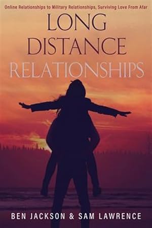 Imagen del vendedor de Long Distance Relationships : Online Relationships to Military Relationships, Surviving Love from Afar a la venta por GreatBookPrices