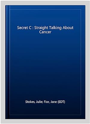 Bild des Verkufers fr Secret C : Straight Talking About Cancer zum Verkauf von GreatBookPrices