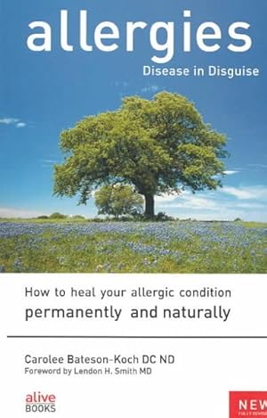 Seller image for Allergies : Disease in Disguise : How to Heal Your Allergic Condition Permanently and Naturally for sale by GreatBookPrices