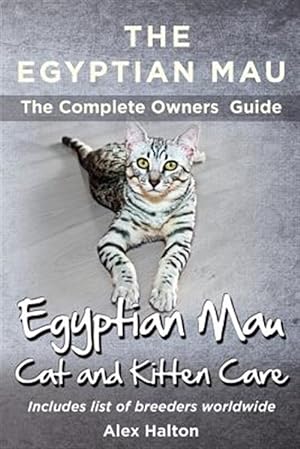 Image du vendeur pour The Egyptian Mau the Complete Owners Guide Egyptian Mau Cats and Kitten Care mis en vente par GreatBookPrices