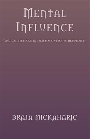 Imagen del vendedor de Mental Influence : Magical Techinques Used to Control Other People a la venta por GreatBookPrices