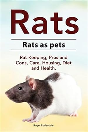 Seller image for Rats. Rats as Pets. Rat Keeping, Pros and Cons, Care, Housing, Diet and Health. for sale by GreatBookPrices