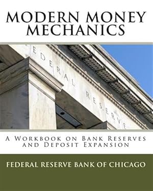 Seller image for Modern Money Mechanics : A Workbook on Bank Reserves and Deposit Expansion for sale by GreatBookPrices