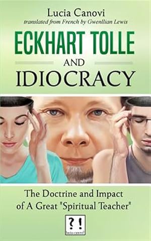 Seller image for Eckhart Tolle and Idiocracy : The Doctrine and Impact of a "Great Spiritual Master" for sale by GreatBookPrices