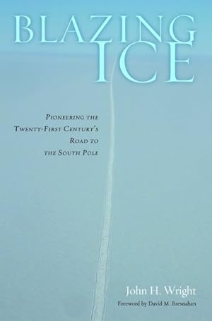 Seller image for Blazing Ice : Pioneering the Twenty-First Century?s Road to the South Pole for sale by GreatBookPrices