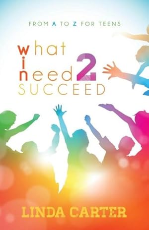 Bild des Verkufers fr What I Need 2 Succeed : From A to Z for Teens zum Verkauf von GreatBookPrices